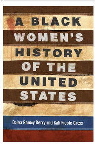 A Black Women's History of the United States by Daina Ramey Berry &amp; Kali Nicole Gross