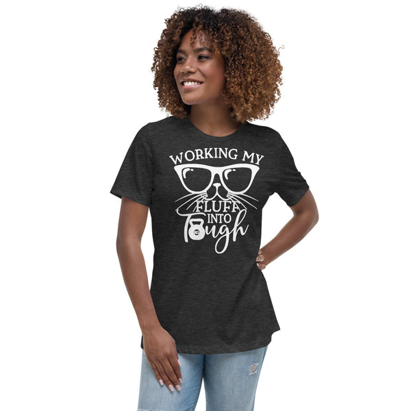 Working My Fluff Into Tough Women's Relaxed T-Shirt